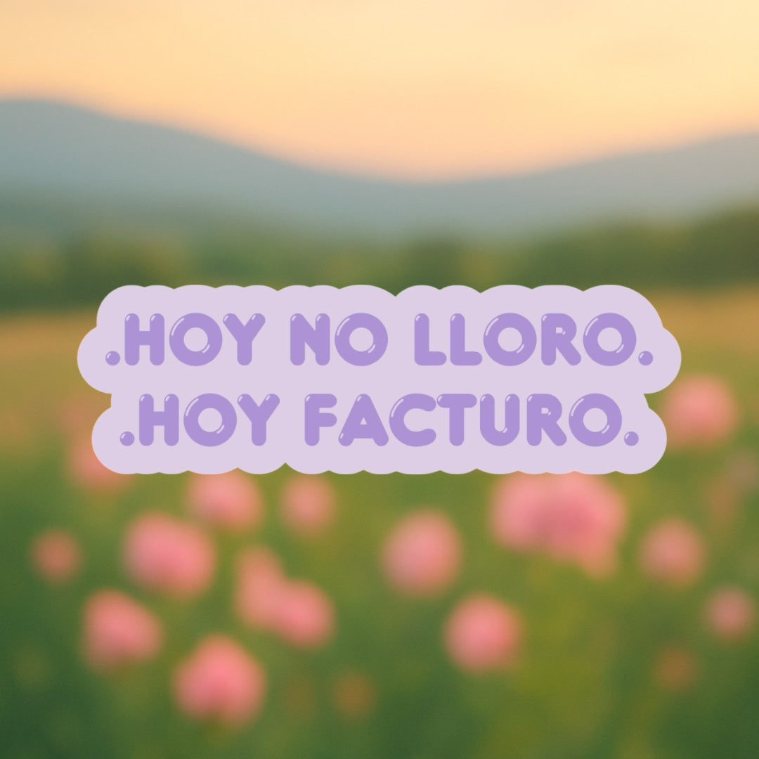 Sticker “Hoy no lloro, hoy facturo” – Energía de jefa activada