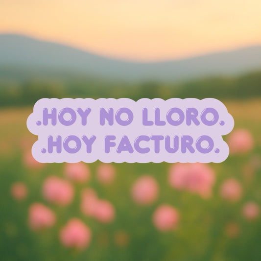 Sticker “Hoy no lloro, hoy facturo” – Energía de jefa activada