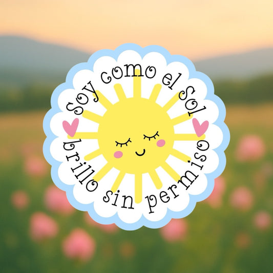 Sticker Motivacional “Soy como el sol, brillo sin permiso” – Resistente al agua y laminado