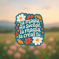La magia no sucede, la magia la creas tú 🌺 Sticker