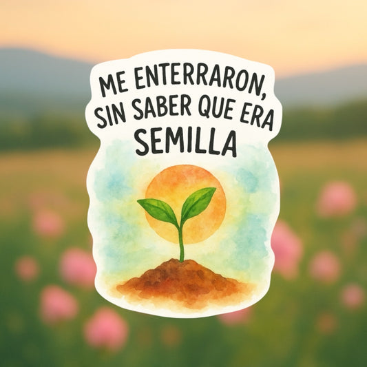 Sticker - Me Enterraron, Sin Saber Que Era Semilla